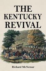 The Kentucky Revival: A Short History Of the Late Extraordinary Out-Pouring of the Spirit of God, In the Western States of America, Agreeably to Scripture-Promises, and Prophecies Concerning the Latter Day