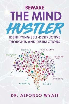 Beware The Mind Hustler: Identifying Self-Destructive Thoughts and Distractions - Alfonso Wyatt - cover
