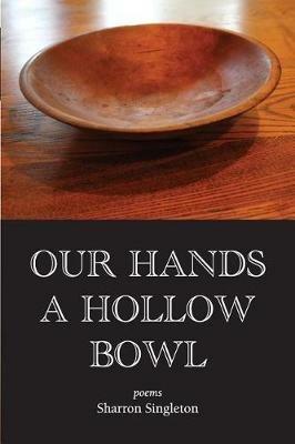 Our Hands a Hollow Bowl - Sharron Singleton - cover