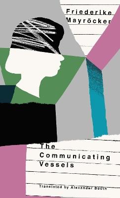 The Communicating Vessels: Two Portraits of Grief by Friederike Mayroecker - Mayrocker Friederike - cover