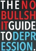 The No-Bullshit Guide to Depression - Steven Skoczen - cover