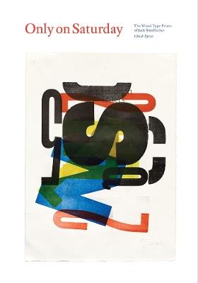 Only on Saturday: The Wood Type Prints of Jack Stauffacher - cover