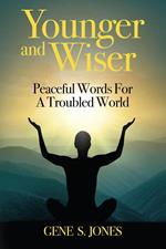 Younger and Wiser: Peaceful Words For A Troubled World