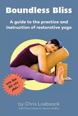 Boundless Bliss: A teacher's guide to instruction of restorative yoga - Chris Loebsack,Tracy Gross,Jessica Batha - cover