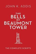 The Bells of Beaumont Tower: The Complete Scripts