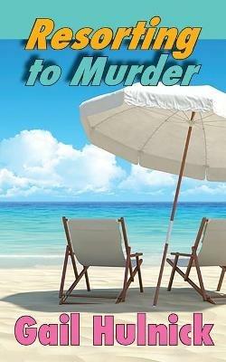 Resorting to Murder - Gail Hulnick - cover