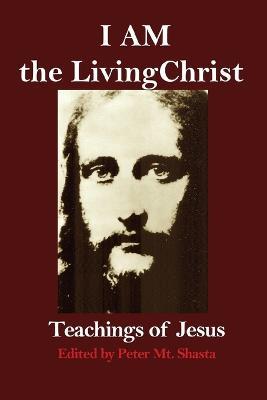 I AM the Living Christ: Teachings of Jesus - cover