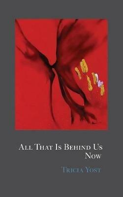 All That Is Behind Us Now - Tricia Yost - cover