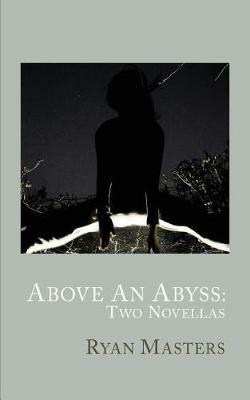 Above An Abyss: Two Novellas - Ryan Masters - cover