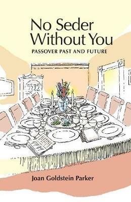 No Seder Without You: Passover Past and Future - Joan Goldstein Parker - cover