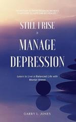 Still I Rise & Manage Depression: Learn to Live A Balanced Life With Mental Illness