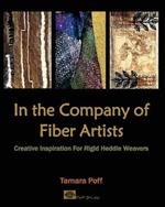 In the Company of Fiber Artists: Creative Inspiration for Rigid Heddle Weavers