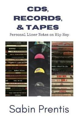 CDs, Records, & Tapes: Personal Liner Notes on Hip Hop - Sabin Prentis - cover