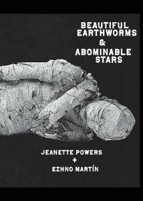 Beautiful Earthworms & Abominable Stars - Jeanette Powers,Ezhno Martin - cover