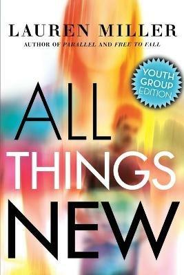 All Things New: Youth Group Edition - Lauren Miller - cover