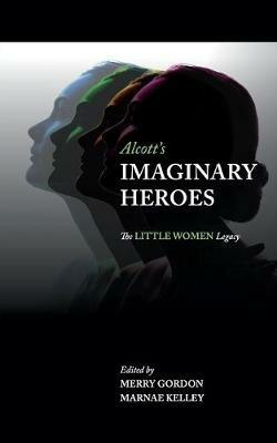 Alcott's Imaginary Heroes: The Little Women Legacy - cover