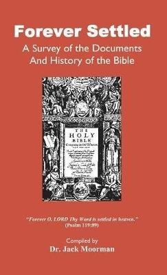 Forever Settled, a Survey of the Documents and History of the Bible - Jack Moorman - cover