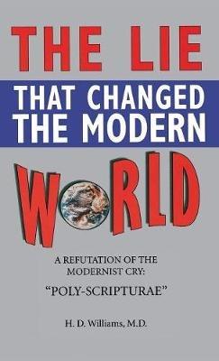 Lie That Changed the Modern World - M D Ph D H D Williams - cover