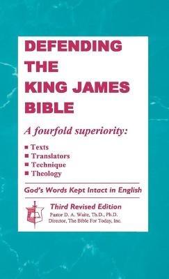 Defending the King James Bible - Th D Ph D D a Waite - cover