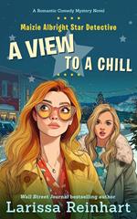 A View to A Chill, A Cherry Tucker and Maizie Albright Interconnected Humorous Holiday Mystery