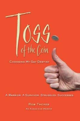 Toss of the Coin: Choosing My Gay Destiny - Rob Tackes - cover
