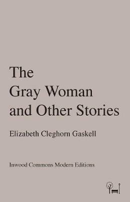 The Gray Woman and Other Stories - Elizabeth Cleghorn Gaskell - cover