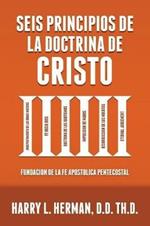 Seis Principios de la Doctrina de Cristo: Fundacion de la Fe Apostolica Pentecostal