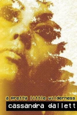 A Pretty Little Wilderness - Cassandra Dallett - cover