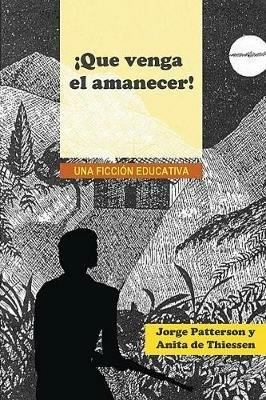 !Que venga el amanecer!: Una ficcion educativa - George Patterson,Anne Thiessen - cover