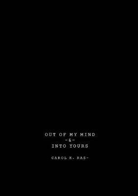 Out of My Mind & Into Yours: Vignette Of Thoughts - Carol K Ras - cover