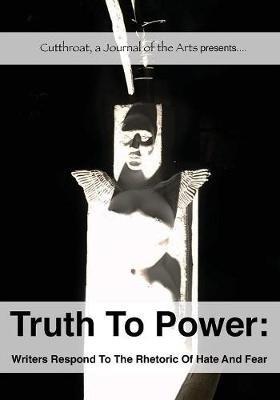 Truth to Power: Writers Respond to the Rhetoric of Hate and Fear - Rita Dove,Joy Harjo - cover