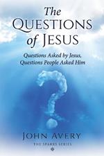 The Questions of Jesus: Questions asked by Jesus, questions people asked Him