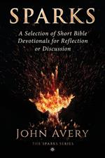Sparks: A Selection of Short Bible Devotionals for Reflection or Discussion