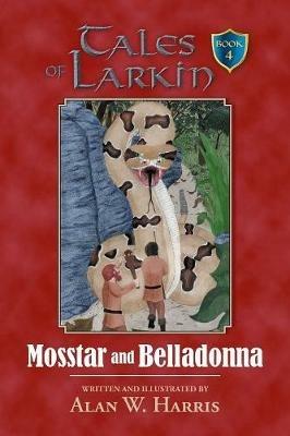 Tales of Larkin: Mosstar and Belladonna - Alan W Harris - cover