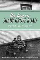 The Boy on Shady Grove Road: A Childhood of the 1940s and 50s in the South - Clyde McCulley - cover