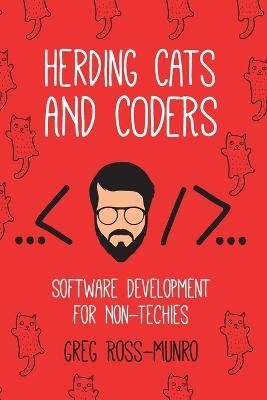 Herding Cats and Coders: Software Development for Non-Techies - Greg Ross-Munro - cover