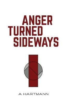 Anger Turned Sideways: A Memoir - A Hartmann - cover
