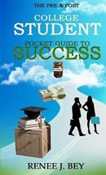 The Pre & Post College Student Pocket Guide to Success: How to Attend College with Little to No Debt, Proactively Prepare for the Workforce, Obtain & Maintain Good Credit & Save Early for Retirement