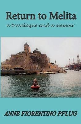 Return to Malta: A Travelogue, and a Memoir - Anne Fiorentino Pflug - cover