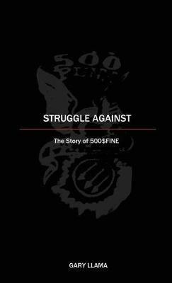 Struggle Against: The Story of 500$Fine - Gary Llama - cover