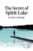 The Secret of Spirit Lake - Patrick Gabridge - cover