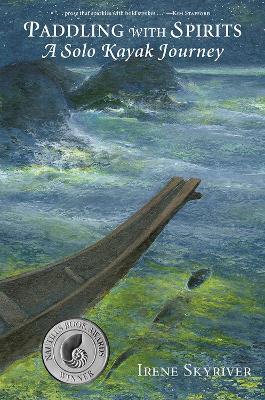 Paddling with Spirits: A Solo Kayak Journey - Irene Skyriver - cover