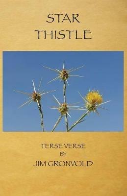 Star Thistle: Terse Verse by Jim Gronvold - Jim Gronvold - cover