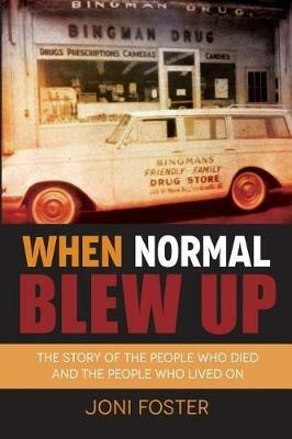 When Normal Blew Up: The Story of the People Who Died and the People Who Lived on - Joni Foster - cover