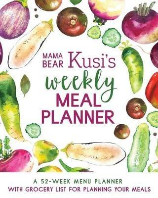 Mama Bear Kusi's Weekly Meal Planner: A 52-Week Menu Planner with Grocery List for Planning Your Meals - Ashley Kusi - cover
