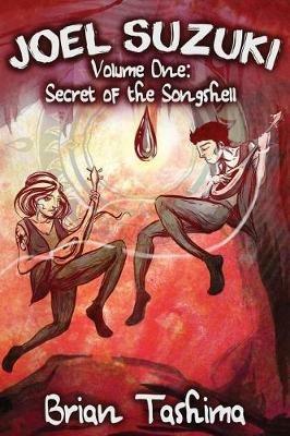 Joel Suzuki, Volume One: Secret of the Songshell - Brian Tashima - cover