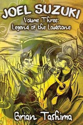 Joel Suzuki, Volume Three: Legend of the Loudstone - Brian Tashima - cover