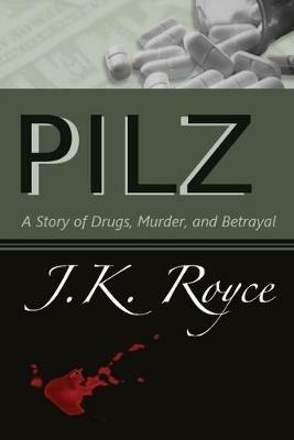 Pilz: A Story of Drugs, Murder, and Betrayal - Julie Royce - cover