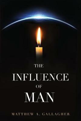 The Influence of Man - Matthew a Gallagher - cover