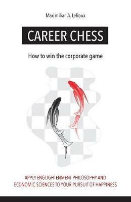 Career Chess: How to win the corporate game - Maximilian a LeRoux - cover